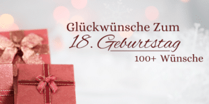 Glückwünsche Zum 18. Geburtstag: 100+ einzigartige Wünsche für einen unvergesslichen Meilenstein!